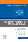 The Human Placenta in Health and Disease, an Issue of Obstetrics and Gynecology Clinics