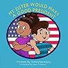 My Sister Would Make A Good President My Sister Would Make A Good President