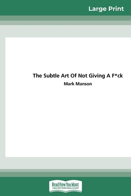 The Subtle Art of Not Giving a F*CK: A Counterintuitive Approach to Living a Good Life