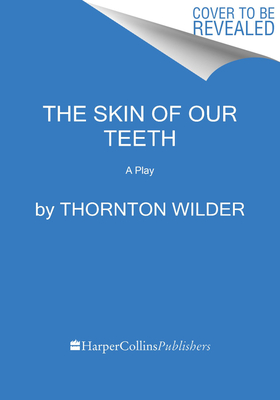 The Skin of Our Teeth: A Play