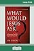 What Would Jesus Ask ?: 10 Questions That Will Transform Your Life (16pt Large Print Edition)