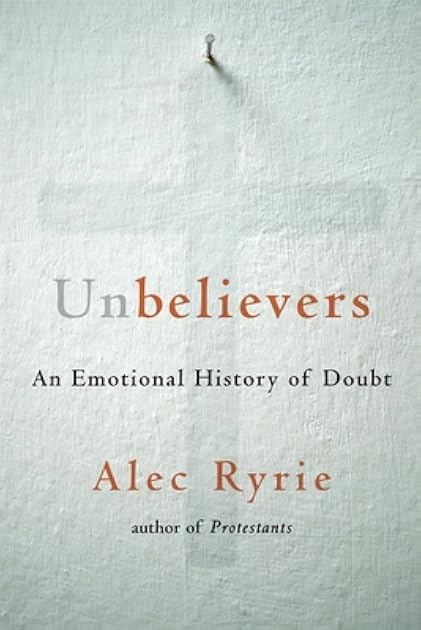 Unbelievers: An Emotional History of Doubt