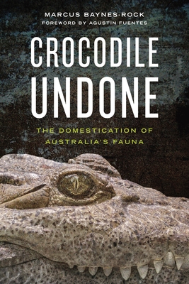 Crocodile Undone: The Domestication of Australia's Fauna (Hardcover)
