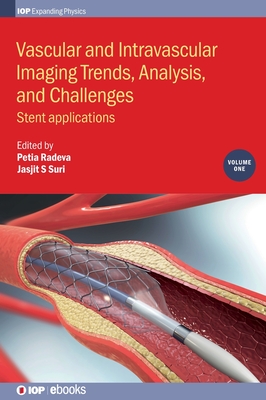 Vascular and Intravascular Imaging Trends, Analysis, and Challenges: Stent Applications (Volume 1) (Programme: IOP Expanding Physics, Volume 1)