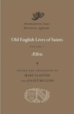 Old English Lives of Saints, Volume I (Dumbarton Oaks Medieval Library)