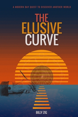 The Elusive Curve: A Modern Day Quest to Discover Another World (Paperback)