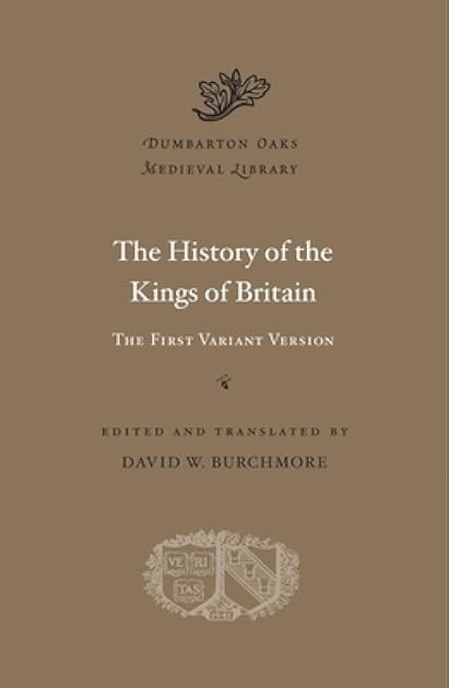 The History of the Kings of Britain: The First Variant Version (Dumbarton Oaks Medieval Library)