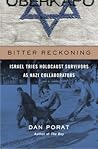 Bitter Reckoning: Israel Tries Holocaust Survivors as Nazi Collaborators Bitter Reckoning: Israel Tries Holocaust Survivors as Nazi Collaborators