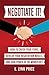 Negotiate It!: How to Crush...