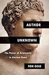 Author Unknown: The Power of Anonymity in Ancient Rome