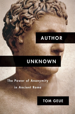 Author Unknown: The Power of Anonymity in Ancient Rome (Hardcover)