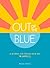 Out of the Blue: A Journal ...