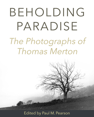 Beholding Paradise: The Photographs of Thomas Merton (Hardcover)