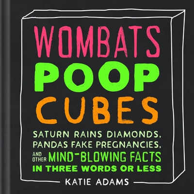 Wombats Poop Cube, Saturn Rains Diamonds, Pandas Fake Pregnancies, and Other Mind-Blowing Facts in Three Words or Less (Hardcover)
