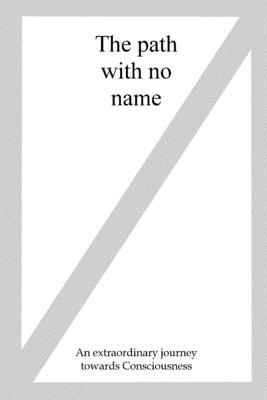 Tha Path With No Name: An extraordinary journey towards Consciousness