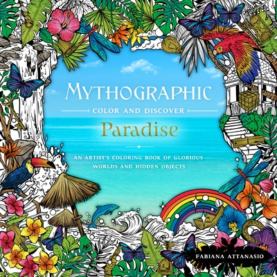Mythographic Color & Discover: Paradise: An Artist's Coloring Book of Glorious Worlds and Hidden Objects (Paperback)