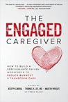 The Engaged Caregiver: How to Build a Performance-Driven Workforce to Reduce Burnout and Transform Care