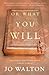 Or What You Will by Jo Walton