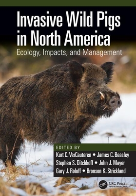 Invasive Wild Pigs in North America: Ecology, Impacts, and Management (Hardcover)