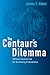 The Centaur's Dilemma by James E. Baker