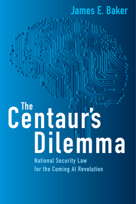 The Centaur's Dilemma: National Security Law for the Coming AI Revolution (Paperback)
