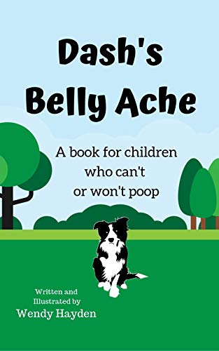 Dash's Belly Ache: A book for children who can't or won't poop (Kindle Edition)