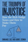 The Triumph of Injustice: How the Rich Dodge Taxes and How to Make Them Pay