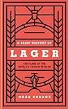 A Brief History of Lager by Mark Dredge