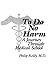 To Do No Harm: A Journey Th...