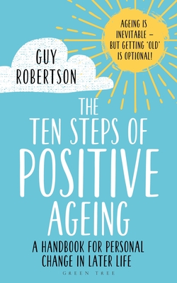 The Ten Steps of Positive Ageing: A Handbook for Personal Change in Later Life (Paperback)