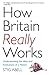 How Britain Really Works: U...