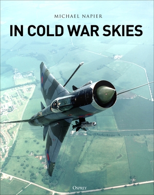 In Cold War Skies: NATO and Soviet Air Power, 1949-89 (Hardcover)
