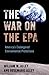 The War on the EPA: America's Endangered Environmental Protections