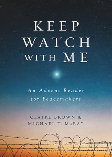 Keep Watch with Me: An Advent Reader for Peacemakers