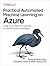 Practical Automated Machine Learning on Azure: Using Azure Machine Learning to Quickly Build AI Solutions