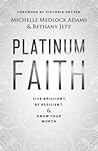Platinum Faith: Live Brilliant, Be Resilient, & Know Your Worth Platinum Faith: Live Brilliant, Be Resilient, & Know Your Worth