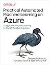 Practical Automated Machine Learning on Azure: Using Azure Machine Learning to Quickly Build AI Solutions