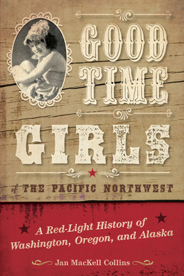 Good Time Girls of the Pacific Northwest (Paperback)