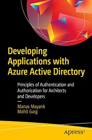 Developing Applications with Azure Active Directory: Principles of Authentication and Authorization for Architects and Developers