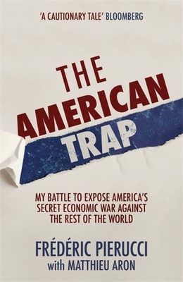 The American Trap: My battle to expose America's secret economic war against the rest of the world (Hardcover)
