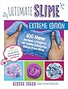 Ultimate Slime Extreme Edition: 100 New Recipes and Projects for Oddly Satisfying, Borax-Free Slime -- DIY Cloud Slime, Kawaii Slime, Hybrid Slimes, and More!