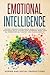 Emotional Intelligence: The Most Modern Psychologists Guide 2.0 to Improve Your Social Skills, Master Your Leadership, Boost Your EQ, Strengthen Self-Mastery and Unleash Empathy