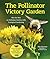 The Pollinator Victory Garden: Win the War on Pollinator Decline with Ecological Gardening; Attract and Support Bees, Beetles, Butterflies, Bats, and Other Pollinators