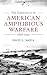 The Emergence of American Amphibious Warfare 1898–1945