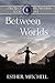 Between Worlds (Project Pro...