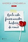 Book cover for Ojalá ésta fuera nuestra historia de amor
