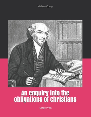 An enquiry into the obligations of Christians: Large Print