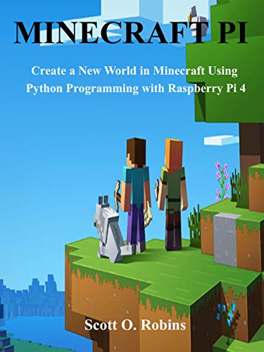 MINECRAFT PI: Create a New World in Minecraft Using Python Programming in Raspberry Pi 4 (Kindle Edition)