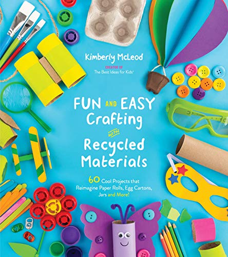 Fun and Easy Crafting with Recycled Materials: 60 Cool Projects that Reimagine Paper Rolls, Egg Cartons, Jars and More! (Kindle Edition)