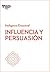 Influencia y persuasión (Serie Inteligencia Emocional)
